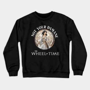 Im not your damane - the wheel of time Crewneck Sweatshirt